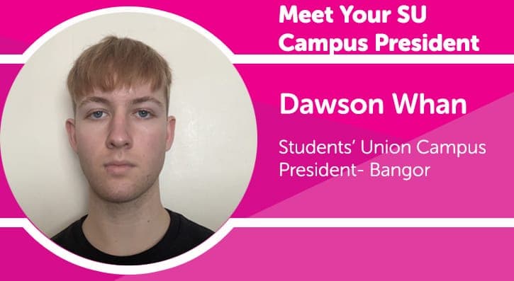 Meet Your SU Campus President- Dawson Whan- Students' Union Campus President- Bangor